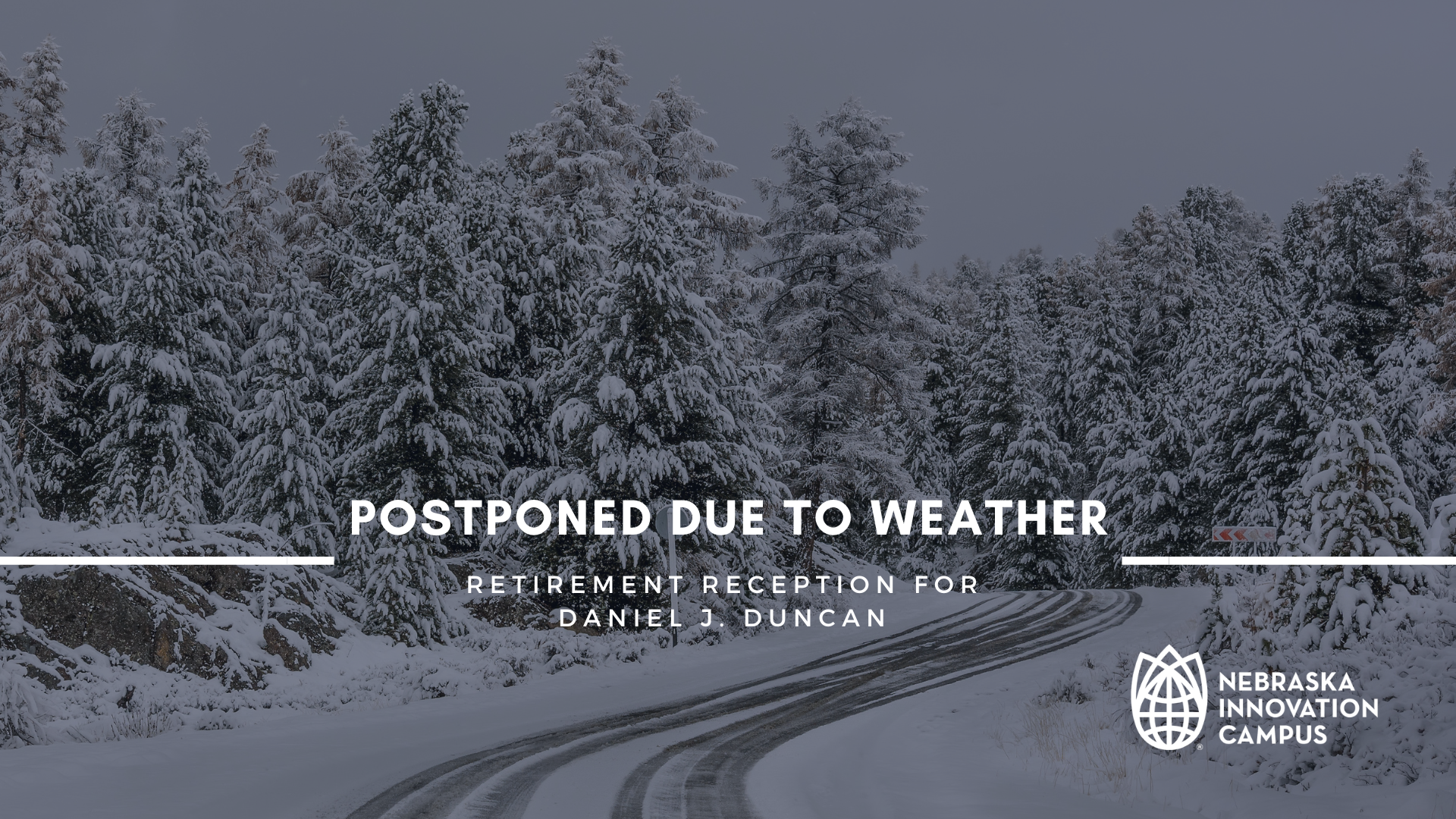 Daniel J. Duncan's retirement reception scheduled for Jan. 18 is postponed due to weather.