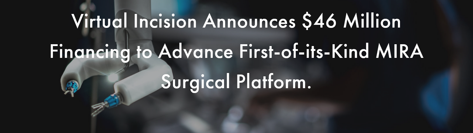Virtual Incision Announces $46 Million Financing to Advance First-of-its-Kind MIRA Surgical Platform